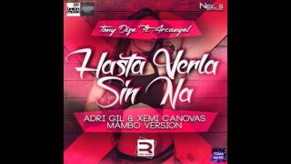 Tony Dize Ft. Arcangel - Hasta Verla Sin Na (Mambo Version) (Prod. By Adri Gil &amp; Xemi Canovas)