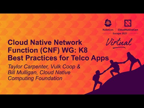CN Network Function (CNF) WG: K8s Best Practices for Telco Apps - Taylor Carpenter & Bill Mulligan