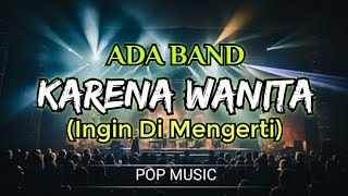 Download lagu ADA Band - Karena Wanita (Ingin Di Mengerti) - (Lirik Lagu) mp3