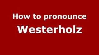 How to pronounce Westerholz