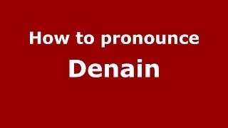 How to pronounce Denain