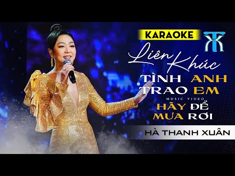 Karaoke Liên khúc TÌNH ANH TRAO EM & HÃY ĐỂ MƯA RƠI - Hà Thanh Xuân | Karaoke Tone Nữ Dễ Hát 2025