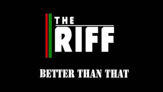 The Riff - Better Than That (Audio)