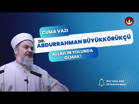 DR. Abdurrahman Büyükkörükçü - Cuma Vaazı - Allah'ın Yolunda Olmak! #abdurrahmanbüyükkörükçü #sohbet
