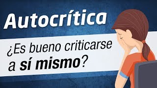 Video: Autocrítica - ¿Es Bueno Criticarse A Si Mismo?