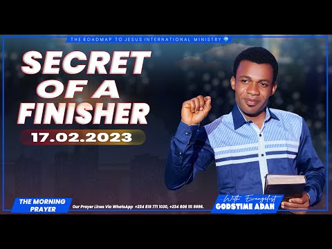 SECRET OF A FINISHER  (MORNING PRAYER 17TH FEBRUARY, 2023)