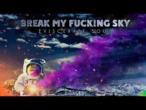 Break My Fucking Sky - Eviscerate Soul (Eviscerate Soul.1)