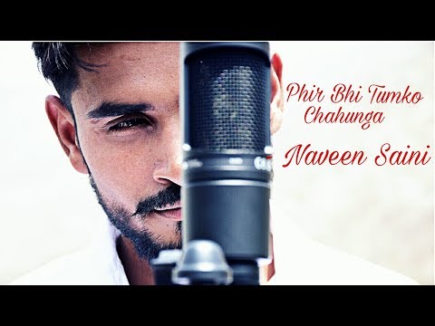 Naveen Saini Phir Bhi Tumko Chahunga (Reprised) | Naveen Saini | Arijit Singh