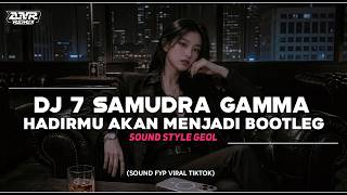Download lagu DJ 7 SAMUDRA GAMMA| HADIRMU AKAN MENJADI BOOTLEG VIRAL TIKTOK TERBARU 2026 | DJ ANR  VIDEO mp3
