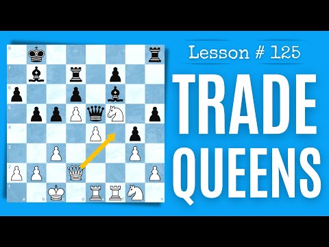 When To Trade Queens | Chess Lesson # 125