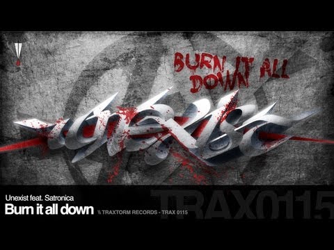 Unexist feat. Satronica - Burn it all down (Traxtorm Records - TRAX 0115)