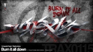 Unexist feat. Satronica - Burn it all down (Traxtorm Records - TRAX 0115)