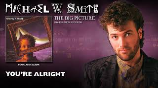 Michael W Smith - You&#39;re Alright