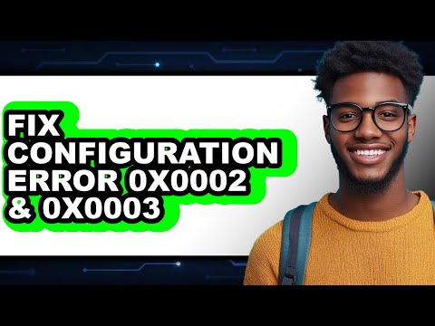 How to Fix Configuration Error 0x0002 & 0x0003 (only Way)