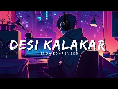 Desi Kalaakar [Slowed+Reverb] yo yo Honey Singh