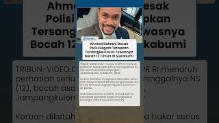AHMAD SAHRONI DESAK POLISI Segera Tetapkan Tersangka Kasus Bocah 12 Tahun Tewas di Sukabumi