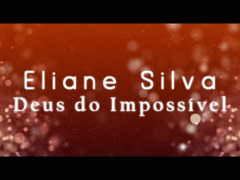 DEUS DO IMPOSSÍVEL - ELIANE SILVA [ LÍRYC VÍDEO ]
