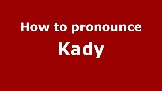 How to pronounce Kady