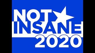 David Ossman’s NOT INSANE 2020— Make America Not Insane Again Campaign