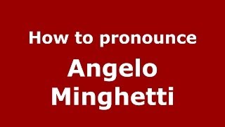 How to pronounce Angelo Minghetti
