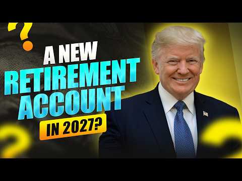 Trump Says a New Retirement Account Is Coming in 2027