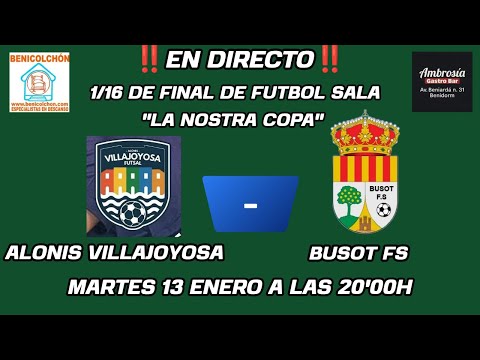 1/16 final "La Nostra Copa" FUTSAL- ALONIS VILLAJOYOSA FS-BUSOT FS