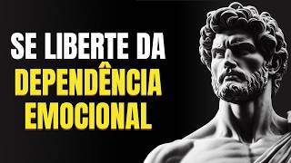 10 VERDADES DURAS para ROMPER a DEPENDÊNCIA EMOCIONAL | Lições do Estoicismo