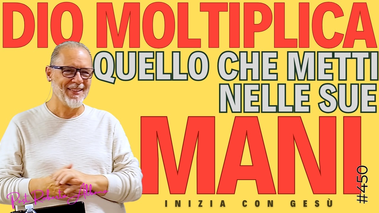 INIZIA CON GESÙ - "Dio moltiplica quello che metti nelle Sue mani"