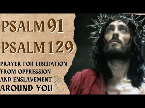 𝗣𝗦𝗔𝗟𝗠 𝟵𝟭 𝗔𝗡𝗗 𝟭𝟮𝟵, 𝗣𝗥𝗔𝗬𝗘𝗥 𝗙𝗢𝗥 𝗟𝗜𝗕𝗘𝗥𝗔𝗧𝗜𝗢𝗡 𝗙𝗥𝗢𝗠 𝗢𝗣𝗣𝗥𝗘𝗦𝗦𝗜𝗢𝗡 𝗔𝗡𝗗 𝗘𝗡𝗦𝗟𝗔𝗩𝗘𝗠𝗘𝗡𝗧 𝗔𝗥𝗢𝗨𝗡𝗗 𝗬𝗢𝗨