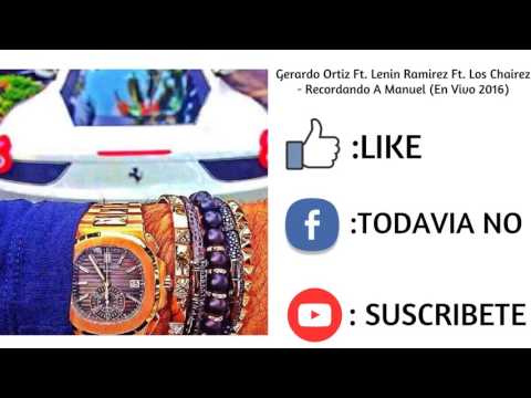 Gerardo Ortiz Ft. Lenin Ramirez Ft. Los Chairez - Recordando A Manuel -En Vivo 2016-