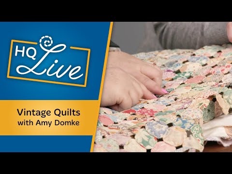 Let's Talk About Vintage Quilts -- HQ Live with Amy Domke