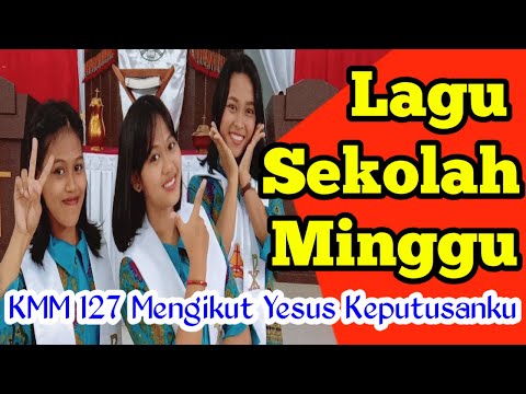 KMM 127 MENGIKUT YESUS KEPUTUSANKU - Lagu Sekolah Minggu