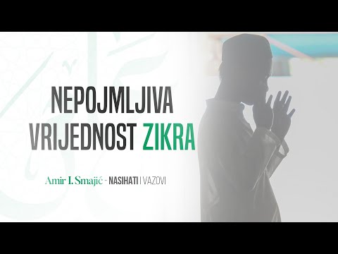 Nepojmljiva vrijednost zikra - Amir I. Smajić