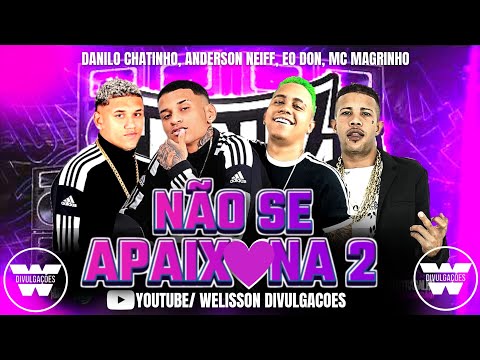 ANDERSON NEIFF, DANILO CHATINHO, EO DON, MC MAGRINHO - NÃO SE APAIXONA 2