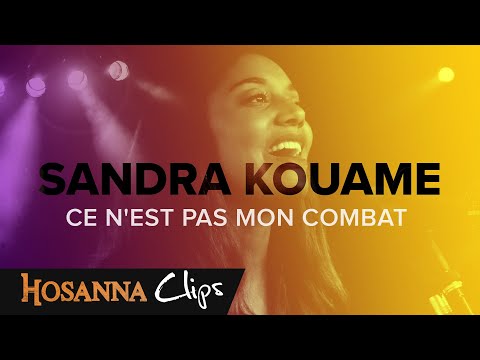Ce n'est pas mon combat - Hosanna clips - Sandra Kouame