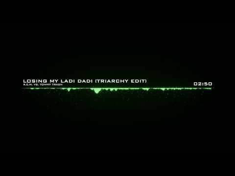 R.E.M. Vs. Tommy Trash - Losing My Ladi Dadi (Triarchy Edit)