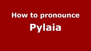 How to pronounce Pylaia