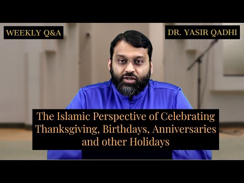 The Islamic Perspective of Celebrating Thanksgiving, B-Days, Anniversaries | Q&A | Dr. Yasir Qadhi