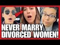 This Is Why You NEVER MARRY Divorced Women