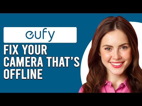 How To Fix Eufy Camera That's Offline (Troubleshooting Guide For Your Eufy Camera That's Offline!)