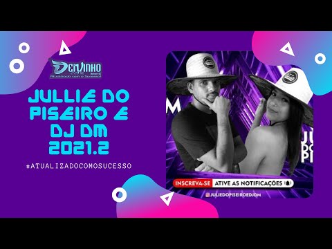 JULLIE DO PISEIRO E DJ DM 2021.2 - @deivinho.cds