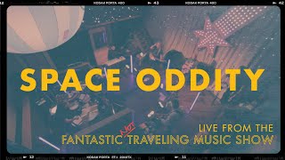 SPACE ODDITY - LIVE from the Fantastic Not Traveling Music Show