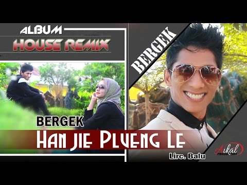 BERGEK -  HAN JIE PLUENG LE