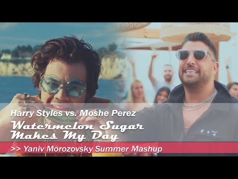 Harry Styles vs  Moshe Perez - Watermelon Sugar Makes My Day - Yaniv Morozovsky Summer Mashup