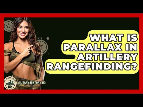 What Is Parallax In Artillery Rangefinding? - Military History HQ