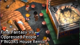 Final Fantasy VII - Oppressed People - F1NG3RS House Remix