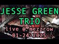 Jesse Green Trio - Mezzrow (Jan. 24, 2025)