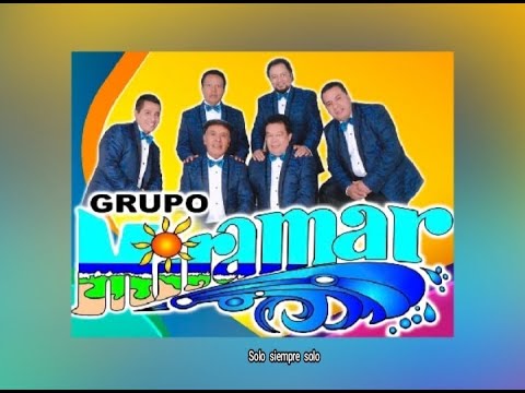 GRUPO  MIRAMAR - SOLO  SIEMPRE  SOLO  (LETRA)