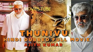 THUNIVU 2023 | Full Movie | Hindi Dubbed | Ajith Kumar new Movie