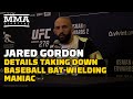 Jared Gordon Details Taking Down Baseball Bat-Wielding Maniac | UFC 278 | MMA Fighting